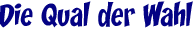 Die Qual der Wahl